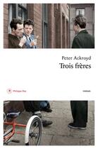 Couverture du livre « Trois frères » de Peter Ackroyd aux éditions Philippe Rey