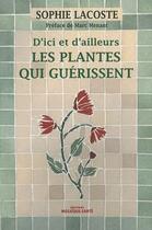 Couverture du livre « D'ici et d'ailleurs les plantes qui guérissent » de Sophie Lacoste aux éditions Mosaque Sant