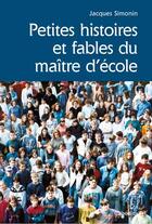 Couverture du livre « Petites histoires et fables du maître d'école » de Jacques Simonin aux éditions Cabedita