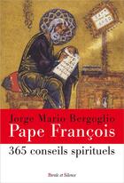 Couverture du livre « 365 conseils spirituels » de Pape Francois aux éditions Parole Et Silence