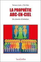 Couverture du livre « La prophétie arc-en-ciel : Un chemin de libération » de Tamara Liula et Yon Hijo aux éditions Louise Courteau