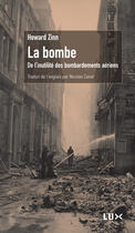 Couverture du livre « La bombe ; de l'inutile des bombardements aériens » de Howard Zinn aux éditions Lux Éditeur