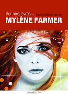 Couverture du livre « Sur mes lèvres... Mylène Farmer » de Erwan Chuberre Saunier aux éditions Numeriklivres