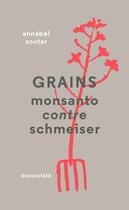 Couverture du livre « Grains ; Monsanto contre Schmeiser » de Annabel Soutar aux éditions Ecosociete