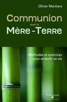 Couverture du livre « Communion avec la mère-terre : méthodes et exercices pour embellir sa vie » de Olivier Manitara aux éditions Essenia