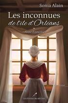 Couverture du livre « Les inconnues de l'île d'Orléans Tome 1 : Anne-Françoise » de Sonia Alain aux éditions Les Editeurs Reunis