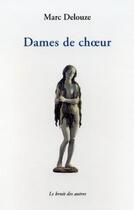 Couverture du livre « Dames de choeur » de Marc Delouze aux éditions Le Bruit Des Autres
