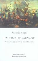 Couverture du livre « L'anomalie sauvage ; puissance et pouvoir chez spinoza » de Antonio Negri aux éditions Amsterdam