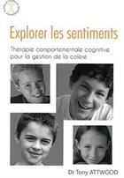 Couverture du livre « Explorer les sentiments ; thérapie comportementale cognitive pour la gestion de la colère » de Tony Attwood aux éditions Afd