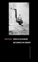Couverture du livre « Lettre à ce monde qui jamais ne répond » de Cyril Huot aux éditions De La Nuit