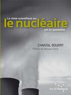 Couverture du livre « La vérité scientifique sur le nucléaire » de Chantal Bourry aux éditions Rue De L'echiquier
