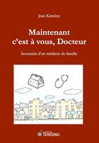 Couverture du livre « Maintenant c'est à vous, docteur » de Jean Kemeny aux éditions Tensing