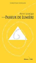 Couverture du livre « Petit lexique d'un passeur de lumière » de Christian Ghislain aux éditions Editions De Midi