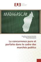 Couverture du livre « La concurrence pure et parfaite dans le cadre des marches publics » de Ratsimba, , Niry aux éditions Editions Universitaires Europeennes