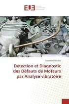 Couverture du livre « Détection et diagnostic des défauts de moteurs par analyse vibratoire » de Ezzeddine Ftoutou aux éditions Editions Universitaires Europeennes