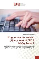 Couverture du livre « Programmation web en jquery, ajax et php & mysql tome 2 - devenez professionnel en programmation web » de Lusikila Luambasu B. aux éditions Editions Universitaires Europeennes