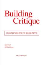 Couverture du livre « Building critique architecture and its discontent » de Heindl Gabu/Klein Mi aux éditions Spector Books