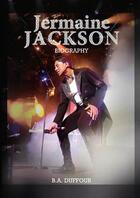 Couverture du livre « Jermaine Jackson Biography » de B.A. Duffour aux éditions Publishroom Factory