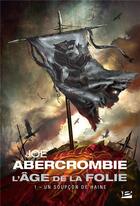 Couverture du livre « L'âge de la folie Tome 1 : un soupçon de haine » de Joe Abercrombie aux éditions Bragelonne