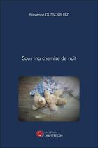 Couverture du livre « Sous ma chemise de nuit » de Fabienne Dussouillez aux éditions Chapitre.com