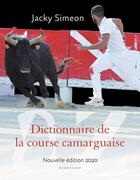 Couverture du livre « Dictionnaire de la course camarguaise (édition 2020) » de Jacky Simeon aux éditions Au Diable Vauvert