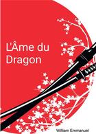 Couverture du livre « L'âme du dragon » de William Emmanuel aux éditions Bookelis