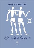 Couverture du livre « Et si c'était l'autre ? » de Patrick Chevalier aux éditions Le Lys Bleu