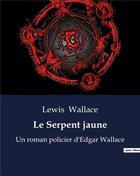 Couverture du livre « Le Serpent jaune : Un roman policier d'Edgar Wallace » de Wallace Lewis aux éditions Culturea