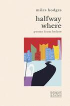 Couverture du livre « Halfway where : poems from before » de Miles Hodges aux éditions Espaces & Signes