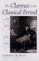 Couverture du livre « The Clarinet in the Classical Period » de Rice Albert R aux éditions Oxford University Press Usa