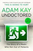 Couverture du livre « UNDOCTORED - THE STORY OF A MEDIC WHO RAN OUT OF PATIENTS » de Adam Kay aux éditions Trapeze