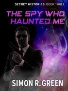 Couverture du livre « The Spy Who Haunted Me » de Simon R. Green aux éditions Quercus Publishing Digital