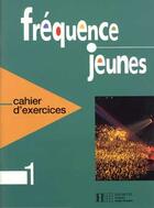 Couverture du livre « Frequence jeunes 1 - cahier d'exercices » de Guy Capelle aux éditions Hachette Fle