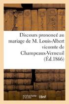 Couverture du livre « Discours prononce au mariage de m. louis-albert vicomte de champeaux-verneuil - et de mademoiselle c » de  aux éditions Hachette Bnf