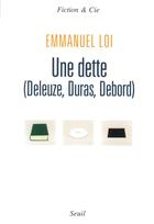 Couverture du livre « Une dette (Deleuze, Debord, Duras) » de Emmanuel Loi aux éditions Seuil