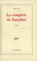 Couverture du livre « La conquete de zanzibar » de Jean Cau aux éditions Gallimard