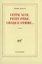 Couverture du livre « Cette nuit, petit pere, chaque femme... » de Pierre Basson aux éditions Gallimard
