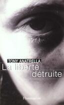 Couverture du livre « La Liberté détruite : Drogue et toxicomanie » de Tony Anatrella aux éditions Flammarion