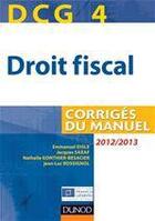 Couverture du livre « DCG 4 ; droit fiscal ; corrigés du manuel (édition 2012/2013) » de Emmanuel Disle et Jacques Saraf et Jean-Luc Rossignol et Nathalie Gonthier-Besacier aux éditions Dunod