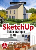 Couverture du livre « SketchUp ; guide pratique (3e édition) » de Laurent Brixius aux éditions Dunod