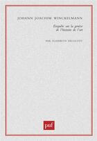 Couverture du livre « Johann Joachim Winckelmann ; enquête sur la génèse de l'histoire de l'art » de Elisabeth Decultot aux éditions Puf