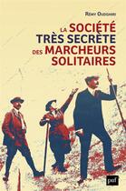 Couverture du livre « La société très secrète des marcheurs solitaires » de Remy Oudghiri aux éditions Puf