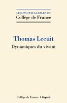 Couverture du livre « Dynamiques du vivant » de Thomas Lecuit aux éditions Fayard