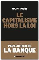 Couverture du livre « Le capitalisme hors la loi » de Marc Roche aux éditions Albin Michel