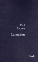 Couverture du livre « La maison » de Paul Andreu aux éditions Stock