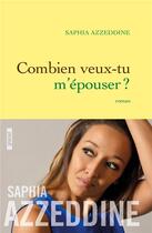 Couverture du livre « Combien veux-tu m'épouser ? » de Saphia Azzeddine aux éditions Grasset Et Fasquelle