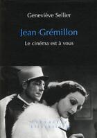 Couverture du livre « Jean Grémillon ; le cinéma est à vous » de Geneviève Sellier aux éditions Klincksieck