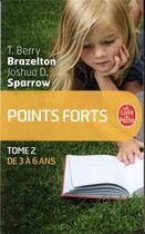 Couverture du livre « Points forts t.2 ; de 3 a 6 ans » de Joshua D. Sparrow et Brazelton T. Berry aux éditions Le Livre De Poche