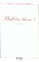 Couverture du livre « Bulletin blanc ! » de Nicolas d'Estienne d'Orves aux éditions Rocher