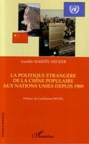 Couverture du livre « La politique etrangere de la chine populaire aux nations unies depuis 1989 » de Martin Necker A. aux éditions Editions L'harmattan